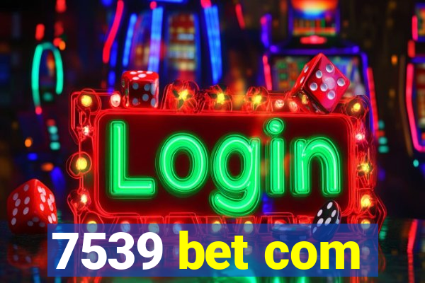 7539 bet com
